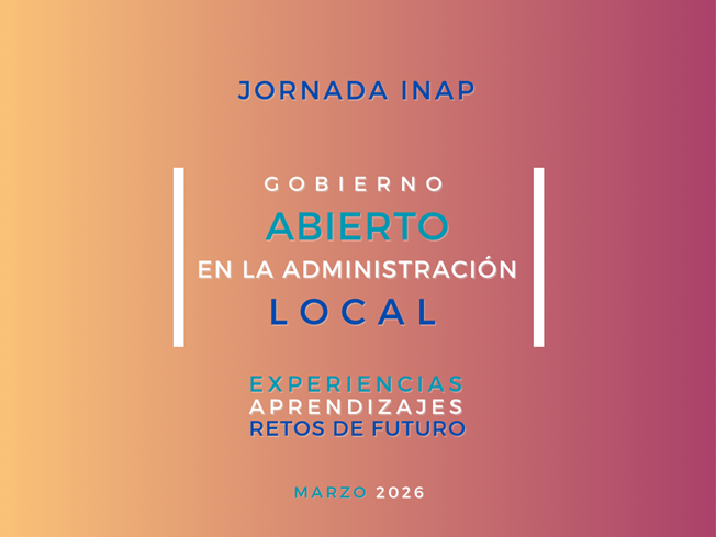 III Jornada INAP 2026 sobre Gobierno Abierto Local en Espa&ntilde;a. Casos y reflexiones de presente y de futuro